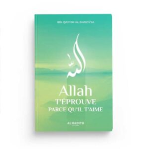 Allah éprouve parce qu’Il t’aime – Ibn Qayyim Al-Jawziyya