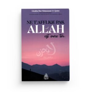Ne t'afflige pas, Allah est avec toi