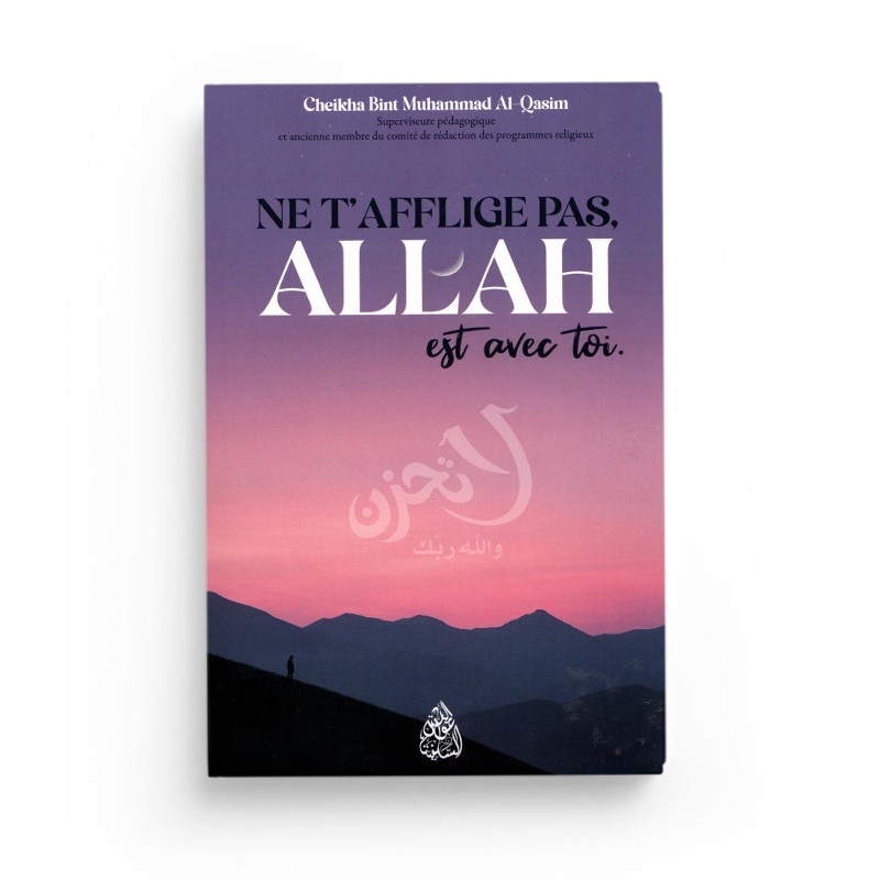 Ne t'afflige pas, Allah est avec toi